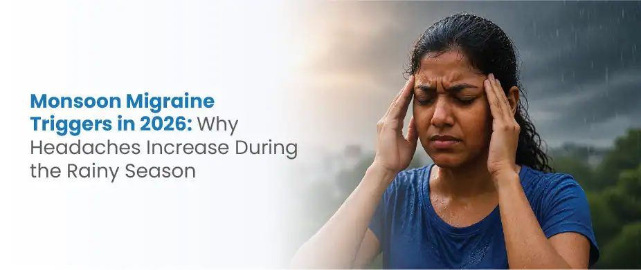 Monsoon Migraine Triggers in 2026: Why Headaches Increase During the Rainy Season